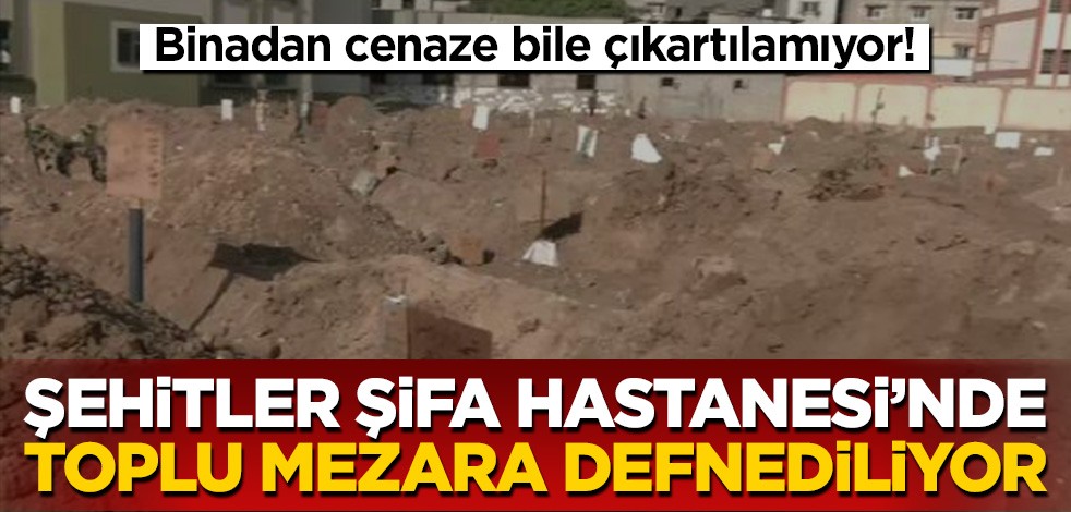 Binadan cenaze bile çıkartılamıyor! Şifa Hastanesi bahçesine toplu mezar kazıldı...