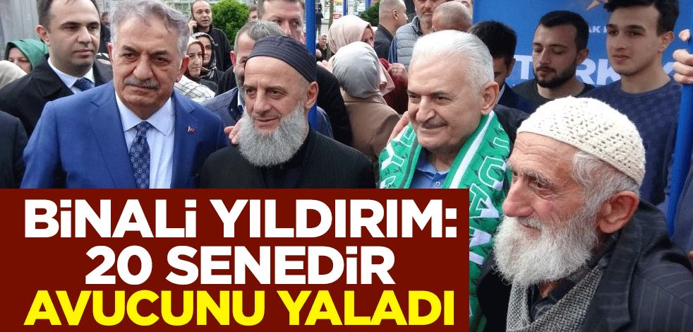Binali Yıldırım: 20 senedir avucunu yaladı