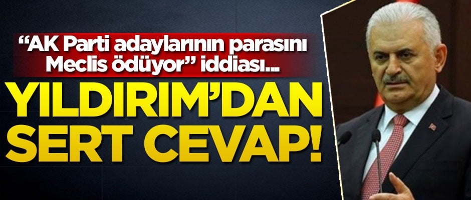 Binali Yıldırım, 'AK Parti adaylarının parasını TBMM ödedi' iddiasına cevap verdi