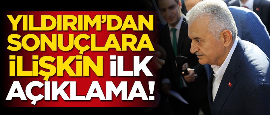 Binali Yıldırım'dan seçim sonuçlarına ilişkin ilk açıklama