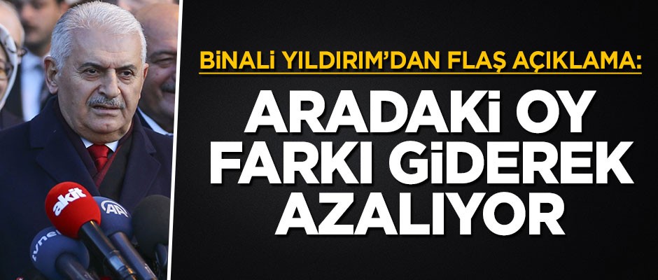 Binali Yıldırım: Aradaki oy farkı giderek azalıyor