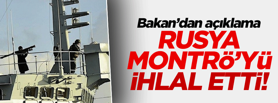 Binali Yıldırım: Bu Montrö'nün ihlali anlamına gelir