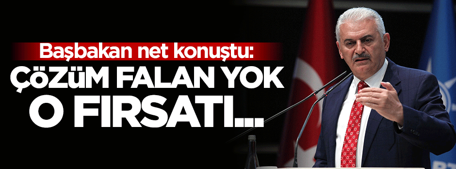 Binali Yıldırım: Çözüm falan yok o fırsatı...
