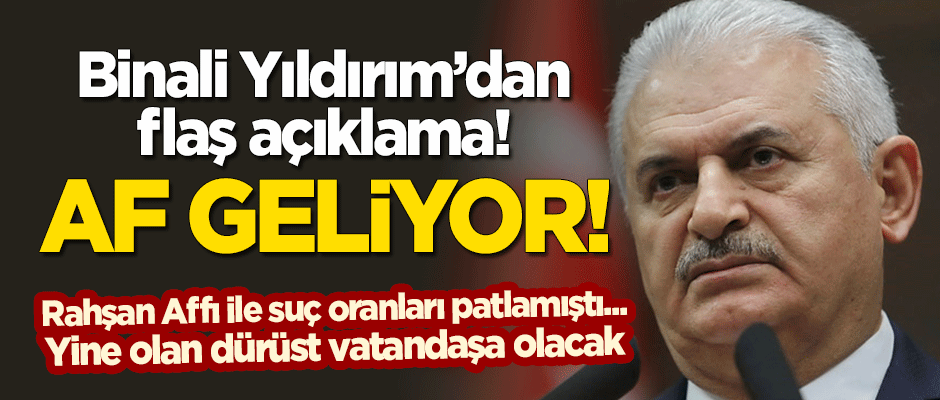 Binali Yıldırım'dan flaş açıklama: Af geliyor!