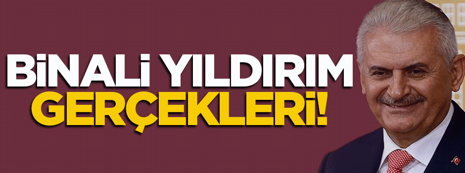 Binali Yıldırım gerçekleri