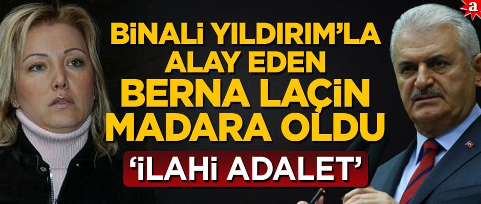Binali Yıldırım ile alay eden Berna Laçin madara oldu! 'İlahi adalet'