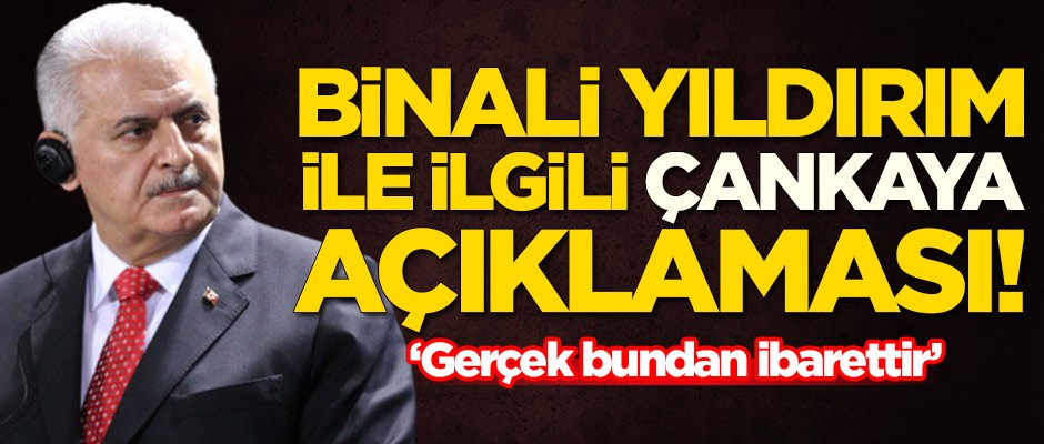 Binali Yıldırım ile ilgili Çankaya Köşkü açıklaması!