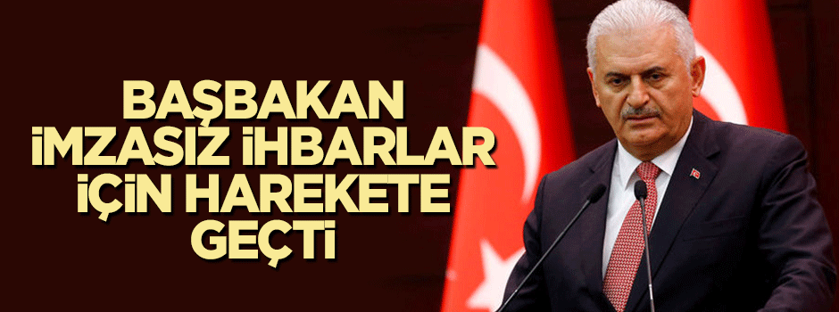 Binali Yıldırım imzasız ihbarlar için harekete geçti