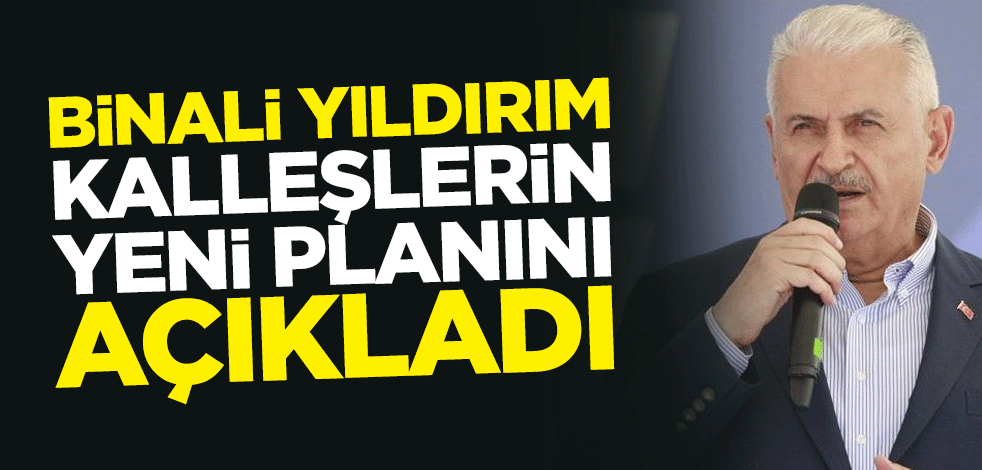 Binali Yıldırım kalleşlerin yeni planını açıkladı