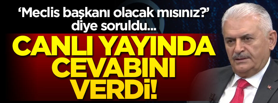 Binali Yıldırım meclis başkanı olacak mı? Canlı yayında cevapladı