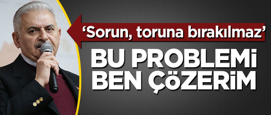 Binali Yıldırım: Sorun toruna bırakılmaz, trafik sorununu ben çözerim