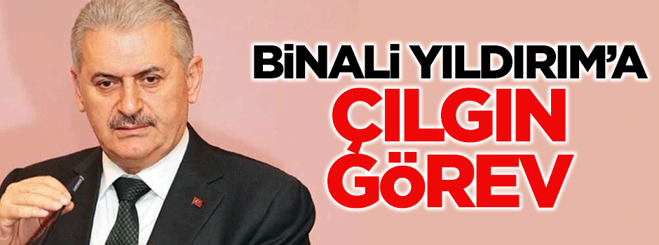 Binali Yıldırım'a 'çılgın' görev