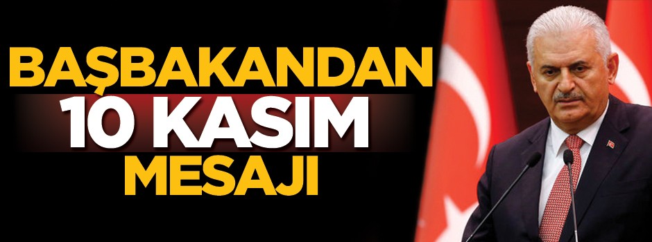 Binali Yıldırım'dan 10 Kasım mesajı