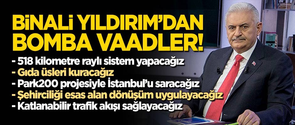 Binali Yıldırım'dan bomba vaadler!