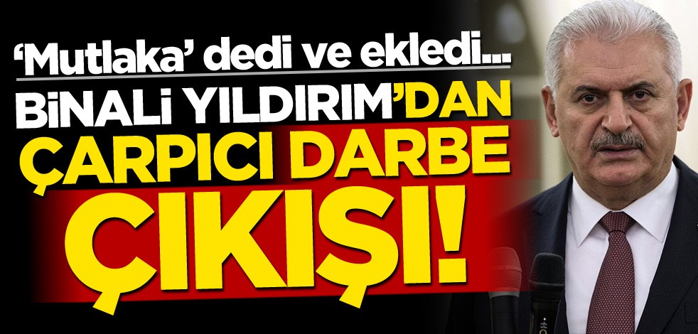 Binali Yıldırım’dan çarpıcı 'darbe' çıkışı: Çılgınlık yapmak isteyen mutlaka çıkabilir!