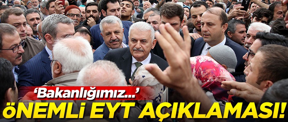 Binali Yıldırım'dan çok önemli EYT açıklaması!