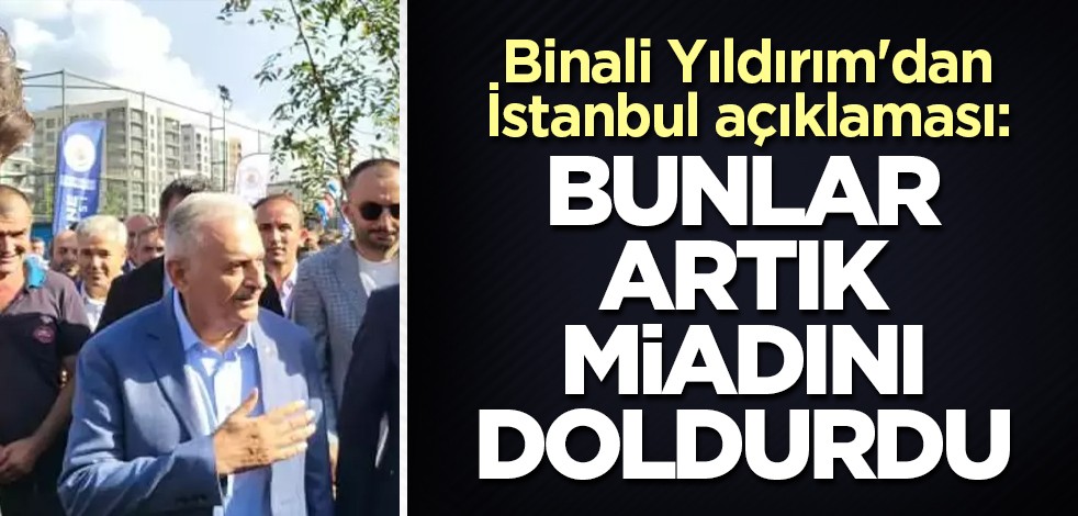 Binali Yıldırım'dan İstanbul açıklaması: Bunlar artık miadını doldurdu