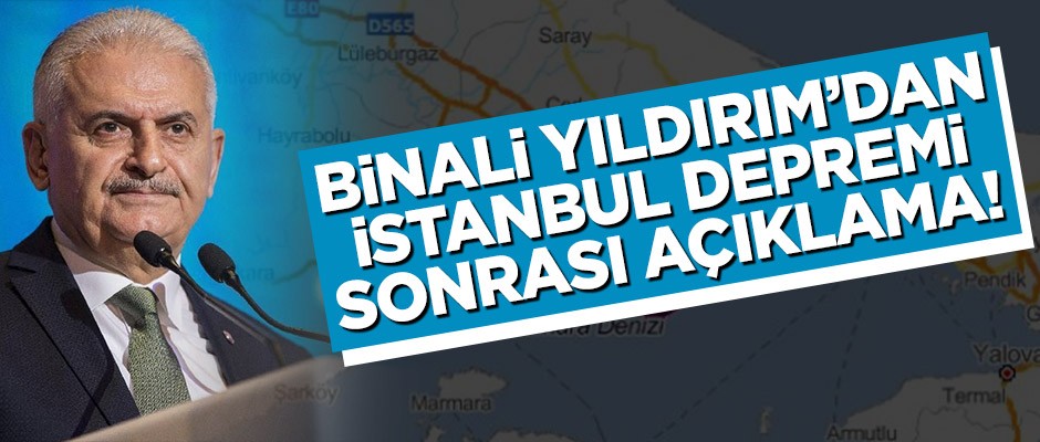 Binali Yıldırım’dan İstanbul depremi sonrası açıklama!