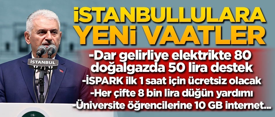 Binali Yıldırım'dan İstanbullulara yeni vaatler