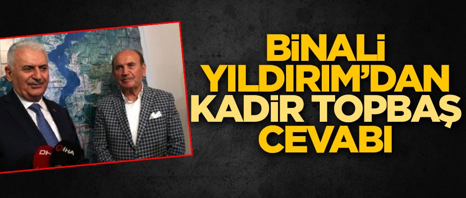 Binali Yıldırım'dan "Kadir Topbaş" cevabı