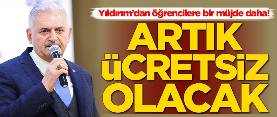 Binali Yıldırım'dan öğrencilere bir müjde daha: Artık ücretsiz olacak