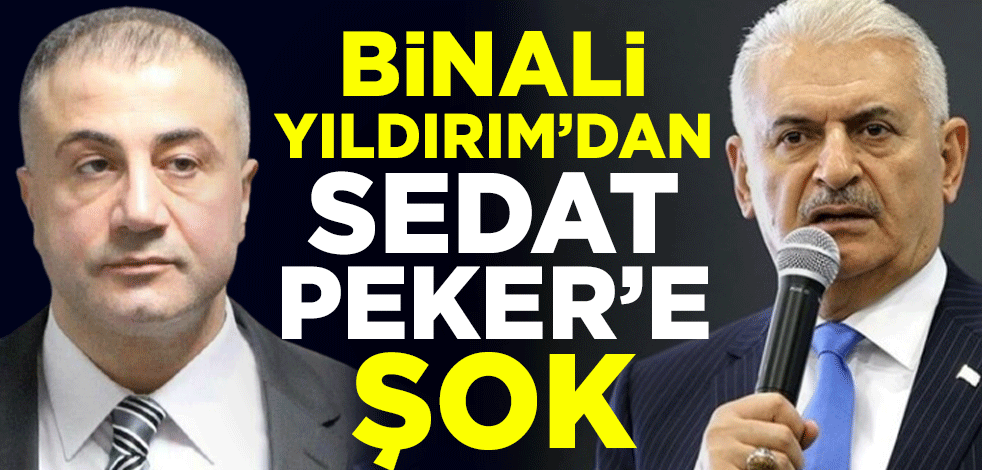 Binali Yıldırım'dan organize suç örgütü lideri Sedat Peker'e şok