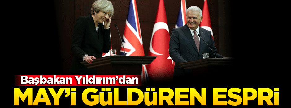 Binali Yıldırım'dan Theresa May'i güldüren espri