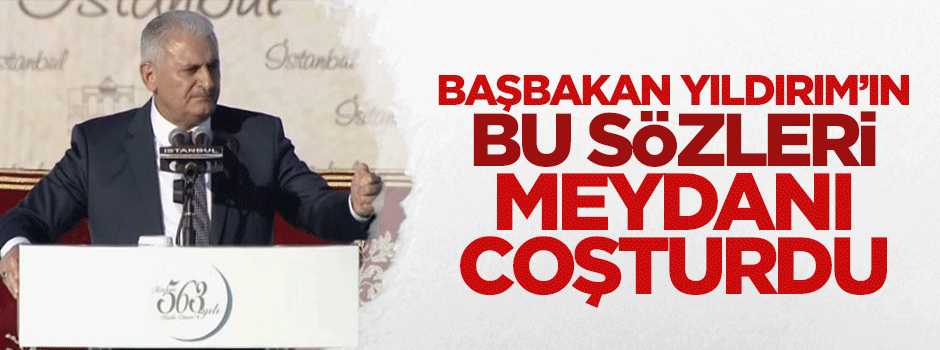 Binali Yıldırım'ın bu sözleri meydanı coşturdu