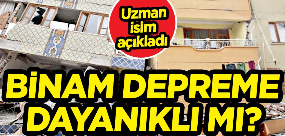 Binam depreme dayanıklı mı? İşte ilk bakmanız gereken yerler... Uzmanı açıkladı
