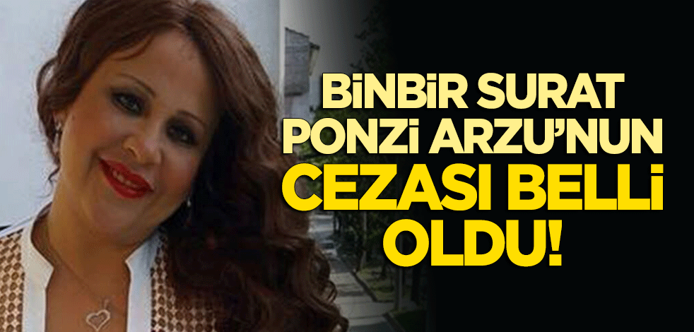 Binbir Surat 'Ponzi' Arzu'nun cezası belli oldu!