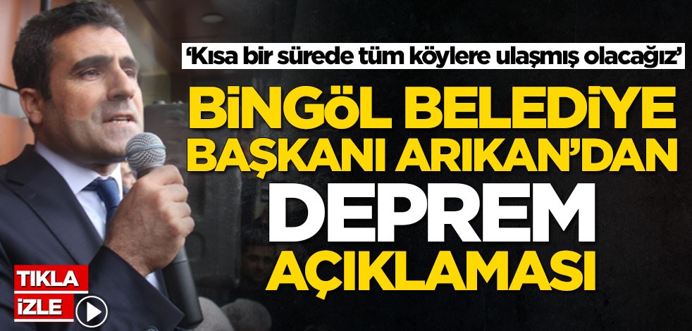 Bingöl Belediye Başkanı Erdal Arıkan depremin ardından bölgedeki son durumu paylaştı