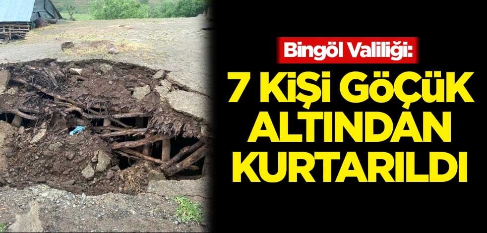 Bingöl Valiliği: 7 kişi göçük altından kurtarıldı