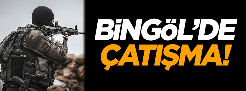 Bingöl'de çatışma!