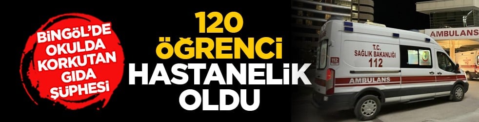 Bingöl’de okulda korkutan gıda şüphesi: 120 öğrenci hastanelik oldu