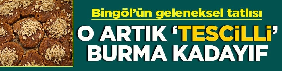 Bingöl’ün geleneksel tatlısı O artık ‘Tescilli’ burma kadayıf