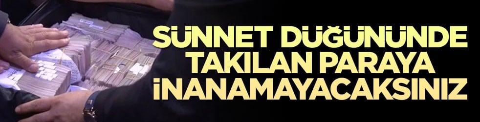 Binlerce aşiret mensubu katıldı: Sünnet düğününde takılan paraya inanamayacaksınız
