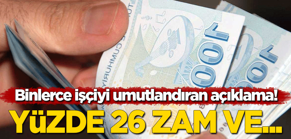 Binlerce çalışanı umutlandıran açıklama! Yüzde 26 zam ve...