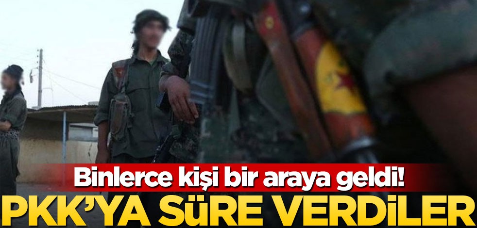 Binlerce kişi bir araya geldi! PKK’ya 1 ay süre verdiler