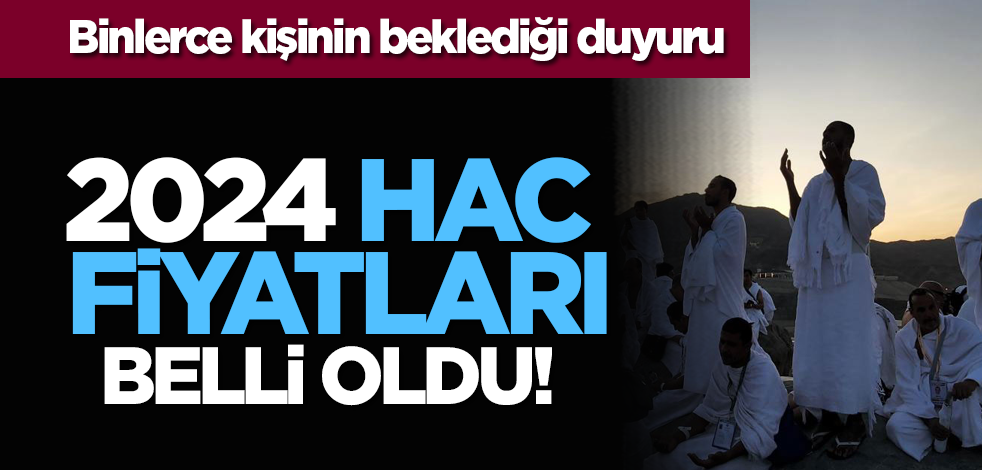 Binlerce kişinin beklediği duyuru: 2024 Hac fiyatları belli oldu!