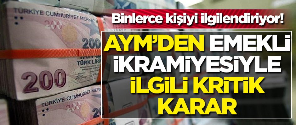 Binlerce kişiyi ilgilendiriyor! Anayasa Mahkemesi'nden Emekli ikramiyesi ile ilgili kritik karar