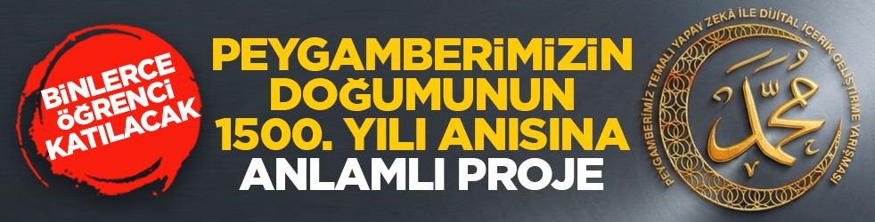 Binlerce öğrenci katılacak: Hz. Peygamberimizin doğumunun 1500. Yılı anısında anlamlı proje