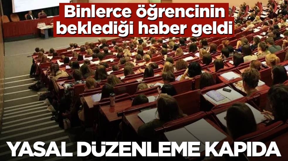 Binlerce öğrencinin beklediği haber geldi! Yasal düzenleme kapıda