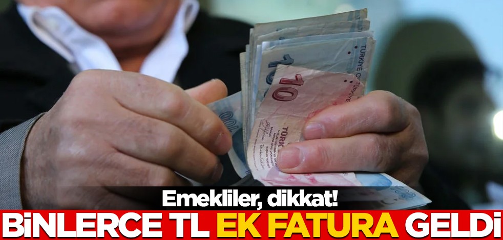 Binlerce TL'lik fatura geldi! Emeklilere önemli uyarı