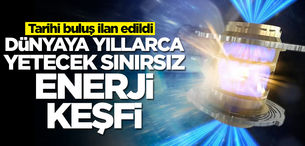 Binlerce yıl yetecek sınırsız enerji keşfi! Tarihi buluş ilan edildi