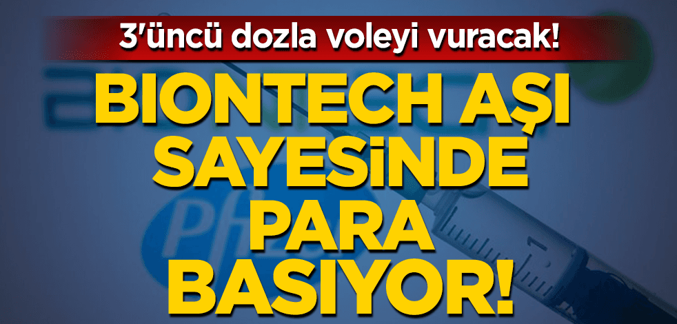 BioNTech para basıyor! 3'üncü dozla voleyi vuracak
