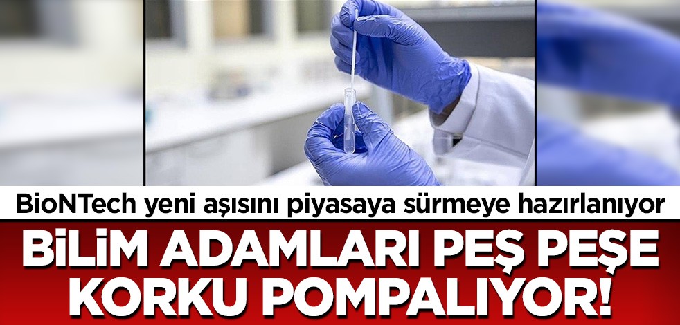 BioNTech yeni aşısını piyasaya sürmeye hazırlanırken bilim adamları da korku pompalaya başladı!