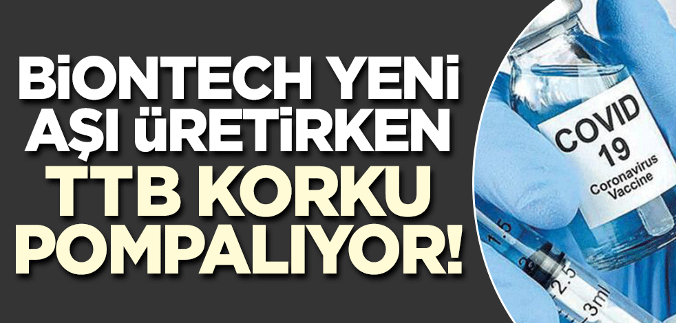 BioNTech yeni aşıyı piyasaya sürmeye hazırlanırken TTB de desteğe başladı! Durup durup korku pompalıyorlar