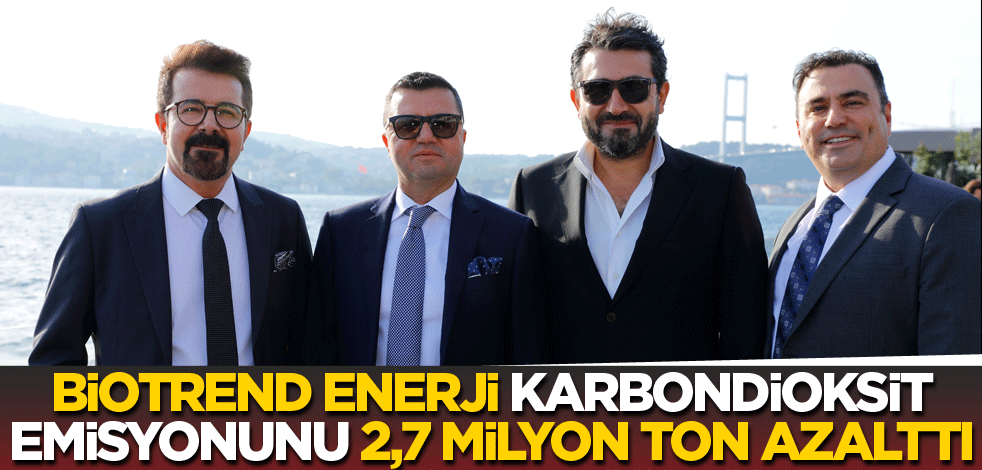 Biotrend Enerji, Karbondioksit Emisyonunu 2,7 Milyon Ton Azalttı