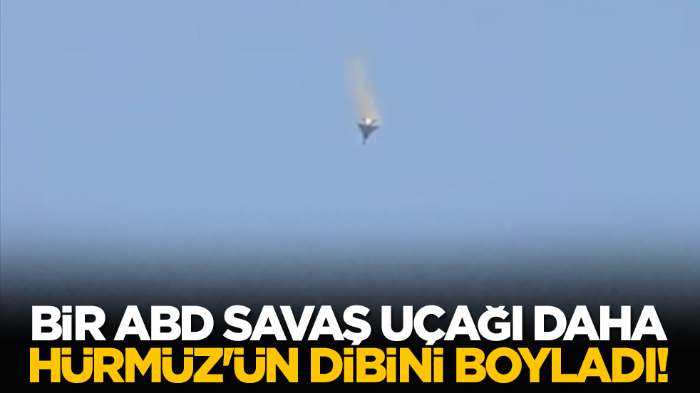 Bir ABD savaş uçağı daha Hürmüz'ün dibini boyladı!