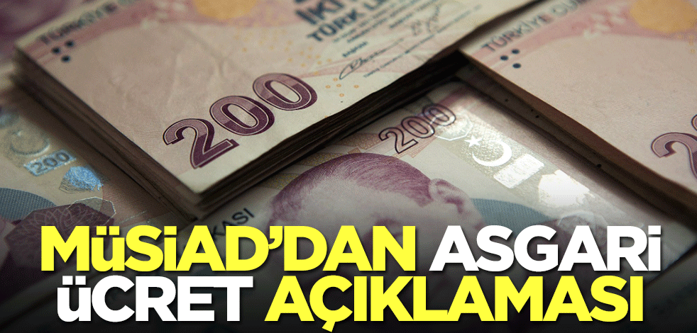 Bir açıklama da işadamlarından! MÜSİAD'dan asgari ücret çıkışı